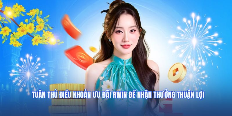 Tuân thủ điều khoản ưu đãi RWIN để nhận thưởng thuận lợi